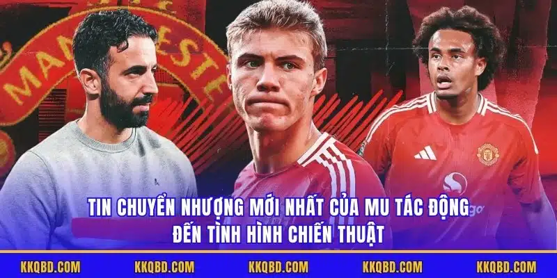 Tin chuyển nhượng mới nhất của MU tác động đến tình hình chiến thuật