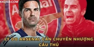 Lý do vì sao Arsenal cần chuyển nhượng cầu thủ thường xuyên